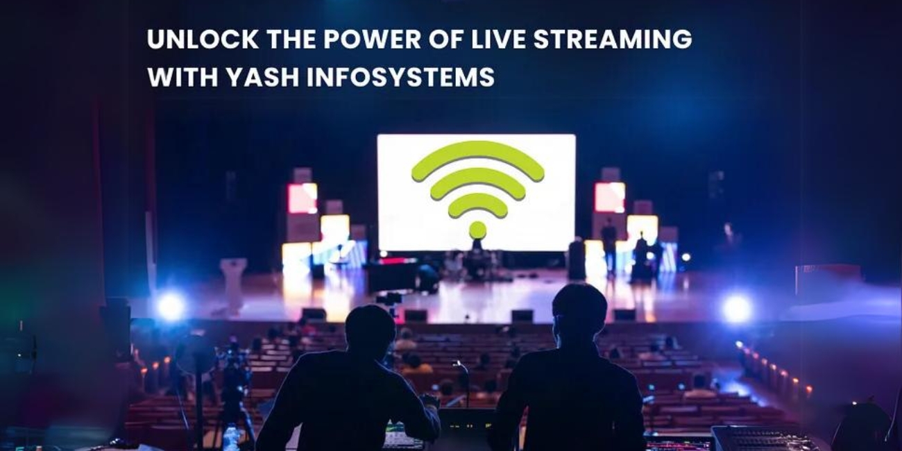 Unlock the Power of Live Streaming with Yash Infosystems